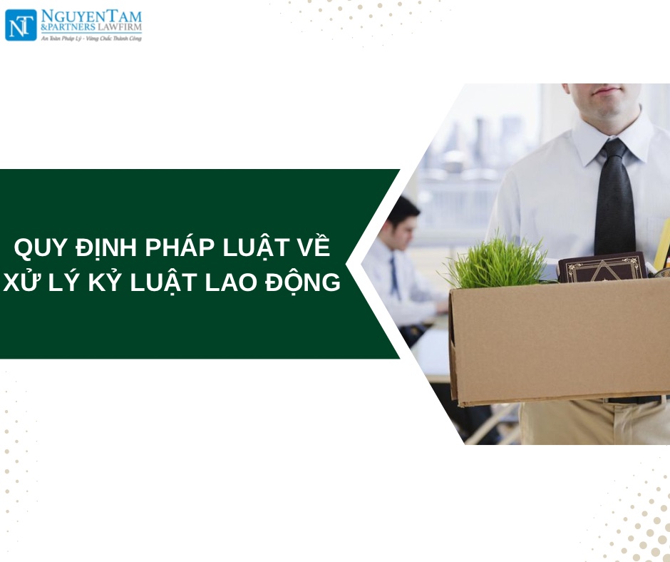 QUY ĐỊNH PHÁP LUẬT VỀ XỬ LÝ KỶ LUẬT LAO ĐỘNG