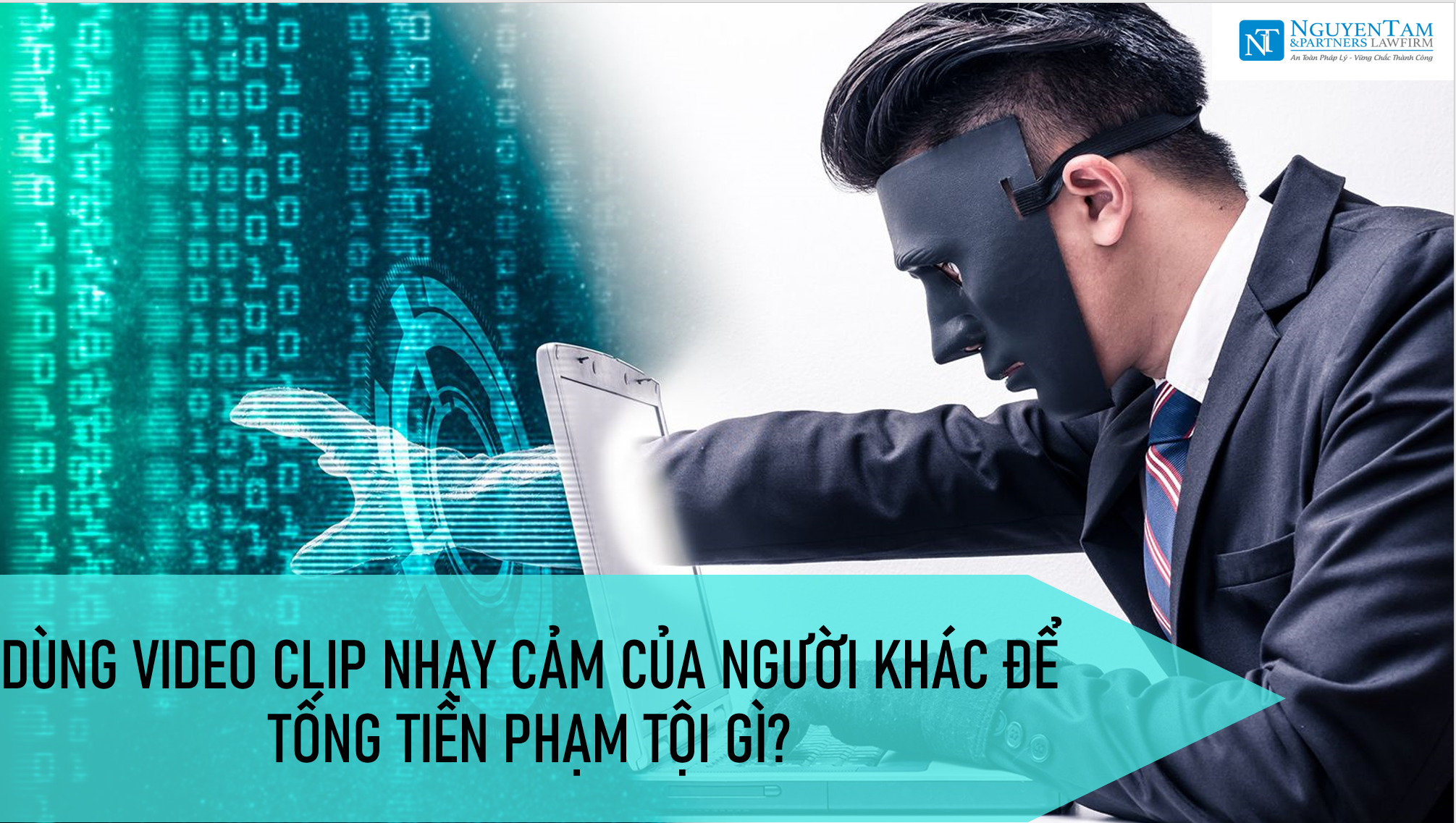 DÙNG VIDEO CLIP NHẠY CẢM CỦA NGƯỜI KHÁC ĐỂ TỐNG TIỀN PHẠM TỘI GÌ?