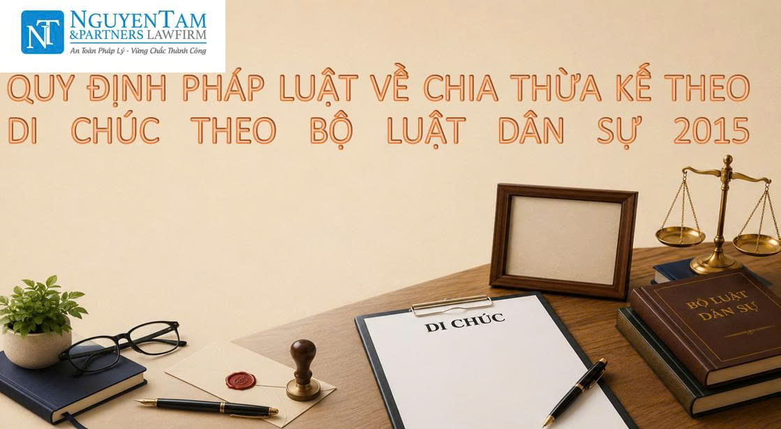 QUY ĐỊNH PHÁP LUẬT VỀ CHIA THỪA KẾ THEO DI CHÚC THEO BỘ LUẬT DÂN SỰ 2015